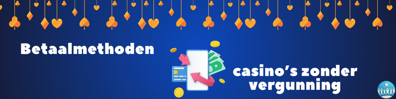 Betaalmethoden in casino’s zonder vergunning