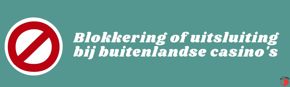 Blokkering of uitsluiting bij buitenlandse casino's